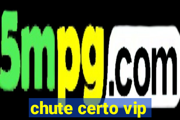 chute certo vip